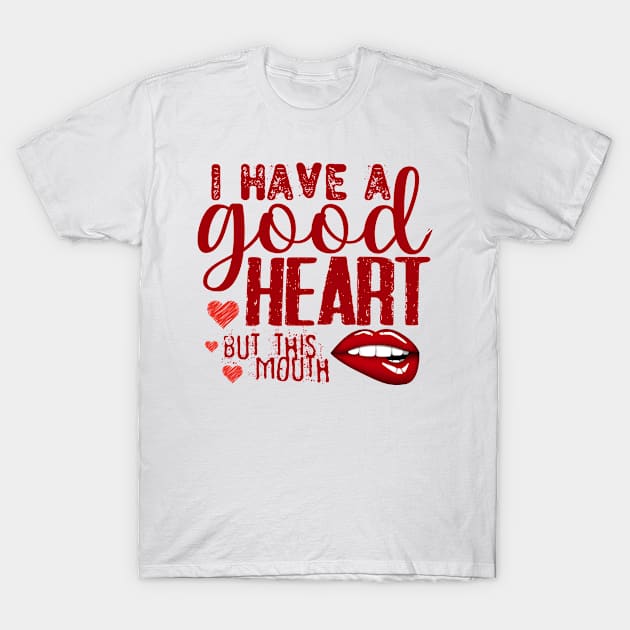 Red i have a good heart but this mouth T-Shirt by Aekasit weawdee